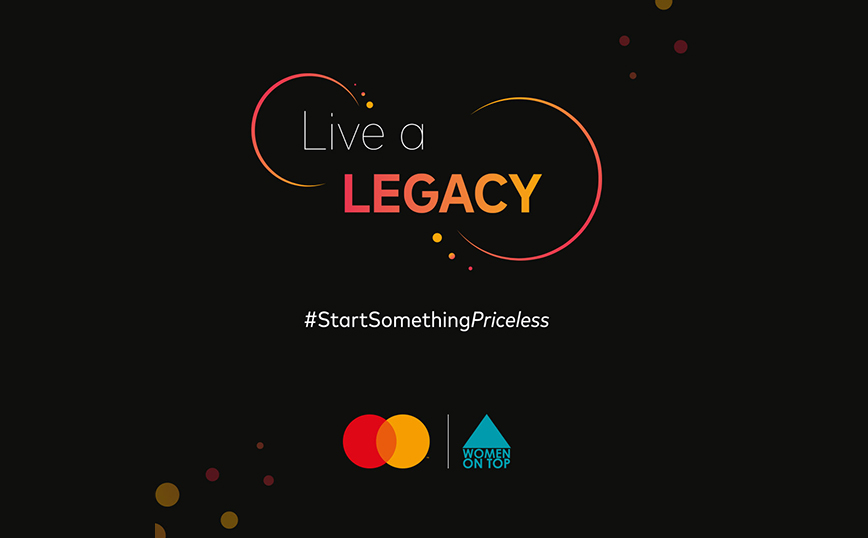 Live A Legacy: Η πρωτοβουλία της Mastercard και του Women On Top για τη γυναικεία επαγγελματική ενδυνάμωση επιστρέφει
