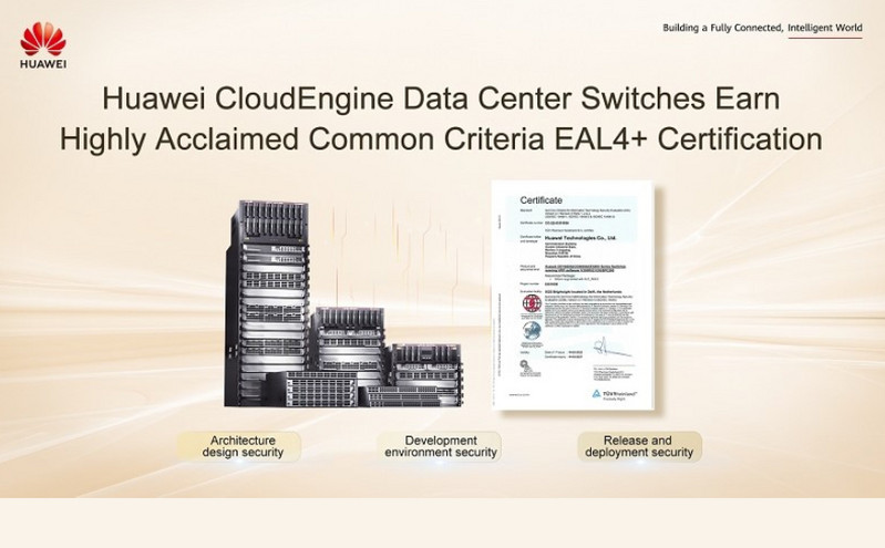 Οι μεταγωγείς Huawei CloudEngine Data Center έλαβαν την πιστοποίηση αναγνωρισιμότητας με βάση τα κοινά κριτήρια EAL4+